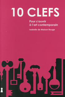 10 clés pour s'ouvrir à l'art contemporain (2e édition)