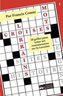 Mots croisés lorrains : 30 grilles pour tester ses connaissances sur la lorraine