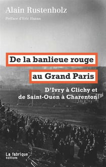 De la banlieue rouge au Grand Paris - d'Ivry à Clichy et de Saint-Ouen à Charenton