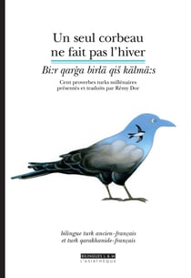 Un seul corbeau ne fait pas l'hiver - cent proverbes turks millénaires
