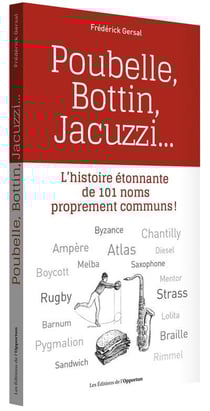 Poubelle, Bottin, Jacuzzi... l'histoire étonnante de 101 noms proprement communs !