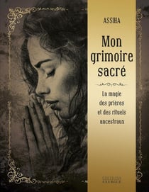 Mon grimoire sacré : La magie des prières et rituels ancestraux