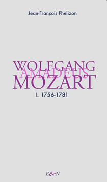 Wolfgang Amadeus Mozart tome 1 : 1756-1781