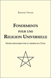 Fondements pour une religion universelle - guide initiatique sur le chemin de l'éveil