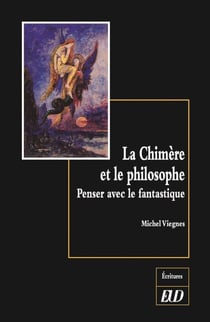 La chimère et le philosophe - penser avec le fantastique