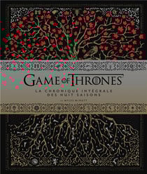 Game of Thrones - le trône de fer : la chronique intégrale des huit saisons