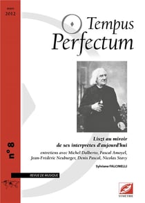 Tempus perfectum n.8 : Liszt au miroir de ses interprètes d'aujourd'hui - entretiens avec Michel Dalberto, Pascal Amoyel, Jean-Frédéric Neuburger, Denis Pascal, Nicolas Stavy