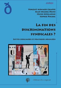 La fin des discriminations syndicales ? luttes judiciaires et pratiques négociées