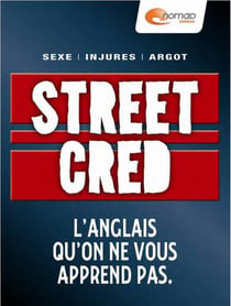Street cred - l'anglais qu'on ne vous apprend pas