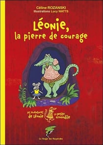 Léonie, la pierre de courage - les aventures de Léonie la petite crocodile