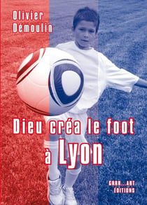 Dieu créa le foot à : Lyon