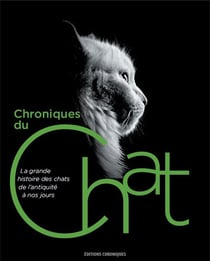 Chroniques du chat - la grande histoire des chats de l'Antiquité à nos jours
