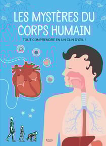 Les mystères du corps humain - tout comprendre en un clin d'oeil !