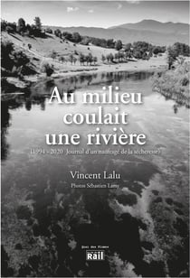 Au milieu coulait une rivière - (1994-2020, journal d'un naufragé de la sécheresse)