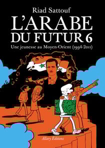 L'Arabe du futur Tome 6 : une jeunesse au Moyen-Orient (1994-2011)