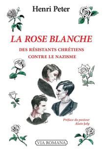 La rose blanche : des chrétiens contre le nazisme
