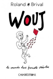 Wouj : le monde des jouets créoles