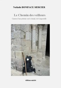 Le chemin des veilleurs - carnets d'une pèlerine sur le chemin de Compostelle