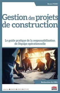 Gestion des projets de construction : Le guide pratique de la responsabilisation de l'équipe opérationnelle
