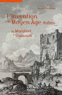 L'invention du Moyen Âge italien : De Muratori à Sismondi