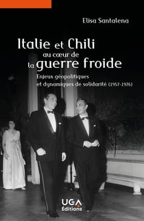 Italie et Chili au c1/2ur de la guerre froide : Enjeux géopolitiques et dynamiques de solidarité (1957-1976)