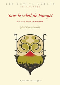 Sous le soleil de Pompéi : 100 jeux pour progresser