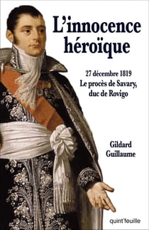 L'innocence héroïque : 27 décembre 1819 le procès Savary, duc de Rovigo