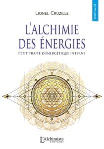 L'alchimie des énergies - petit traité d'énergétique interne