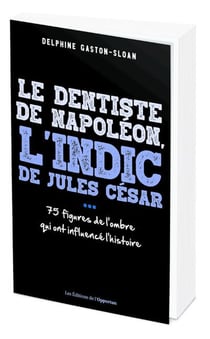Le dentiste de Napoléon, l'indic de Jules César... ces figure de l'ombre qui ont influencé l'histoire