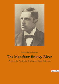 The Man from Snowy River : A poem by Australian bush poet Banjo Paterson