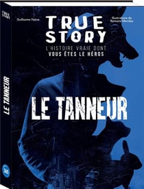 True Story : Le tanneur, l'histoire vraie dont vous êtes le héros