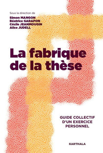 La fabrique de la thèse : Guide collectif d'un exercice personnel