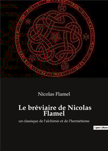 Le breviaire de nicolas flamel - un classique de l'alchimie et de l'hermetisme