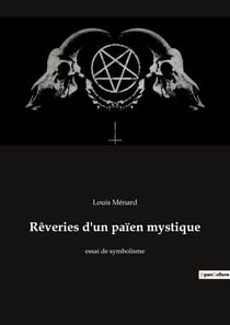 Rêveries d'un païen mystique : essai de symbolisme