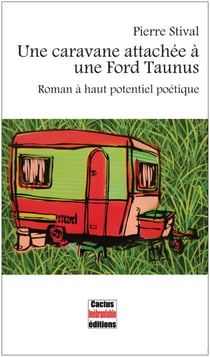 Une caravane attachée à une ford taunus - roman à haut potentiel poétique