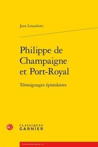 Philippe de champaigne et port-royal - temoignages epistolaires
