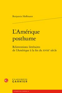 L'amérique posthume - réinventions littéraires de l'amérique à la fin du xviiie