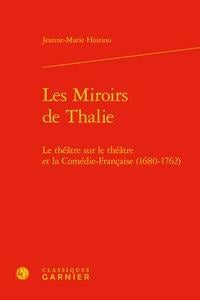 Les miroirs de thalie - le theatre sur le theatre et la comedie-francaise (1680- - le theatre sur le