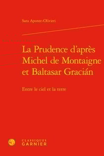 La prudence d'après michel de montaigne et baltasar gracián : entre le ciel et la terre