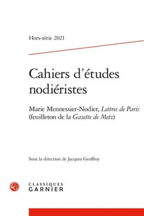 Cahiers d'études nodiéristes hors-série n.2 - 2021 - marie mennessier-nodier, lettres de paris (feuilleton de la gazette de metz)