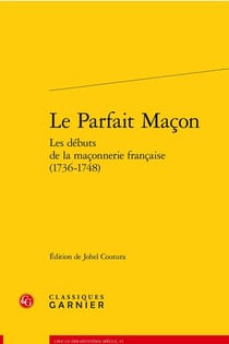 Le parfait maçon - les débuts de la maçonnerie française (1736-1748)