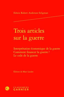 Trois articles sur la guerre : interprétation économique de la guerre - comment financer la guerre ? - le coût de la guerre