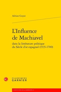 L'influence de Machiavel dans la littérature politique du siècle d'or espagnol (1535-1700)