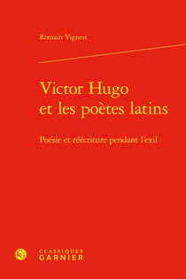 Victor Hugo et les poètes latins : Poésie et réécriture pendant l'exil
