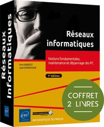 Réseaux informatiques : Notions fondamentales, maintenance et dépannage des PC (7e édition)