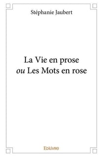La Vie en prose ou Les Mots en rose