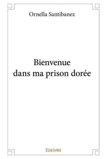 Bienvenue dans ma prison dorée