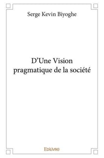 D'Une Vision pragmatique de la société