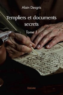 Templiers et documents secrets - tome 1 (la fuite des documents du temple - la flotte templiere- le