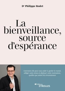 La bienveillance, source d'espérance : Comment elle peut vous aider à garder le moral, alléger votre stress et déployer votre motivation, quelles que soient les circonstances